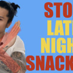 HOW TO STOP LATE NIGHT SNACKING