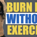 CAN YOU BURN FAT WITHOUT EXERCISE? (Here's HOW)